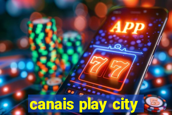 canais play city